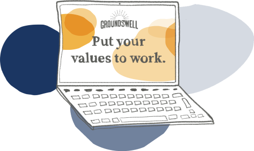 Sketch of laptop with open screen showing Groundswell website with text “Put your values to work”